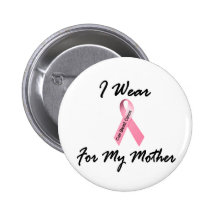 I Wear Pink For My Mother 1 Breast Cancer