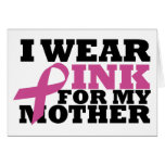 I Wear Pink for my Mother Card