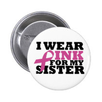 I Wear Pink for my Sister Pink Ribbon Button buttons