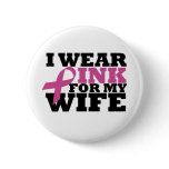 I Wear Pink for my Wife Button