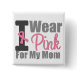 I Wear Pink Ribbon For My Mom