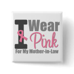 I Wear Pink Ribbon For My Mother-in-Law buttons