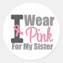 I Wear Pink Ribbon For My Sister Stickers
