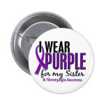 I Wear Purple For My Sister 10 Fibromyalgia Pinback Buttons