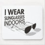 I WEAR SUNGLASSES INDOORS MOUSE PAD