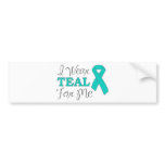 I Wear Teal For Me (Teal Awareness Ribbon) bumper stickers