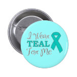 I Wear Teal For Me (Teal Awareness Ribbon) Pins