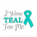 I Wear Teal For Me (Teal Awareness Ribbon) t-shirts