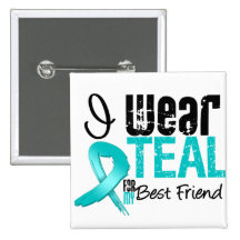 I Wear Teal Ribbon For My Best Friend Buttons