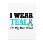 I Wear Teal Ribbon For My Best Friend postcards