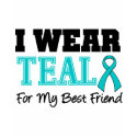 I Wear Teal Ribbon For My Best Friend t-shirts