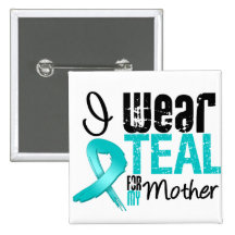 I Wear Teal Ribbon For My Mother Buttons