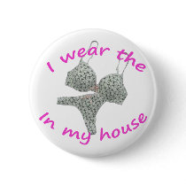 I wear the bras and panties in my home
