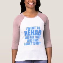 I Went To Rehab T-shirts
