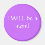 I WILL be a mum! Refrigerator Magnets