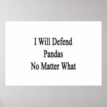 I Will Defend Pandas No Matter What Posters