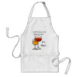 I will drink no wine before its time...It's Time! Apron