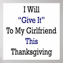 I Will Give It To My Girlfriend This Thanksgiving Posters