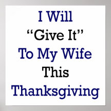 I Will Give It To My Wife This Thanksgiving Poster