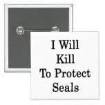 I Will Kill To Protect Seals Pin