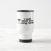 I Will Love You Long Time Mugs