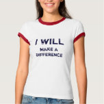 I WILL make a difference t-shirts