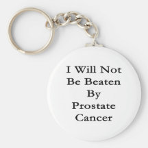 I Will Not Be Beaten By Prostate Cancer Keychains