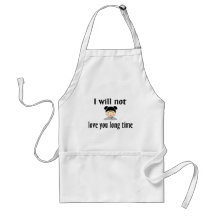 I Will Not Love You Long Time Aprons