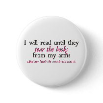 I Will Read Until They Tear the Books from My Arms Pinback Buttons