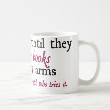 I Will Read Until They Tear the Books from My Arms Mug