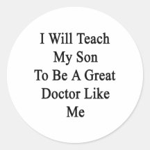 I Will Teach My Son To Be A Great Doctor Like Me Sticker