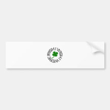 I Wish I Were Irish Bumper Sticker