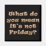 I wish it was Friday Refrigerator Magnets