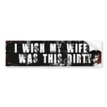 I wish my wife was this Dirty bumper stickers