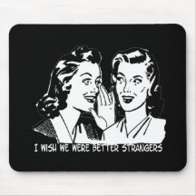 I Wish We Were Better Strangers Mouse Pads