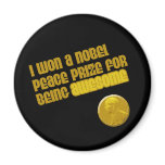 I Won A Nobel Peace Prize For Being Awesome magnets