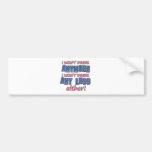 I Won’t Drink Anymore I Won’t Drink Any less eithe Bumper Stickers