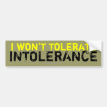 I won't tolerate intolerance - bumper sticker