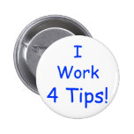 I, Work, 4 Tips! Pinback Buttons