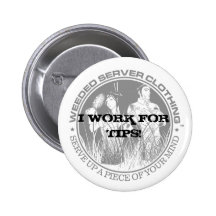 I WORK FOR TIPS! BUTTON - Customised - Customised