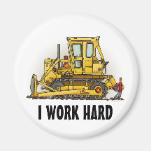I Work Hard Bulldozer Dozer Round Magnet