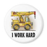I Work Hard Crane Truck Round Magnet