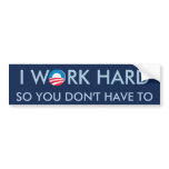 I Work Hard so You Don't Have To bumper stickers