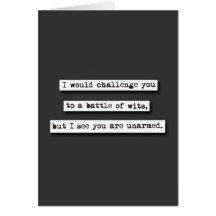 I Would Challenge You To A Battle Of Wits, But... Card