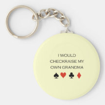 I would checkraise my own grandma T-shirt Keychains