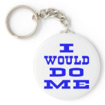 I Would Do Me keychains