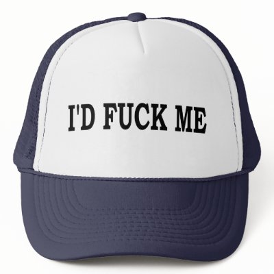 I would fuck me trucker hat by Thinkdifferent