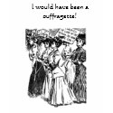 I would have been a suffragette! t-shirts