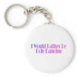 I Would Rather Be Pole Dancing keychains