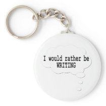 I Would Rather Be Writing Keychain for Writers